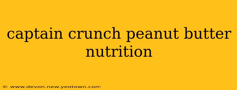 captain crunch peanut butter nutrition