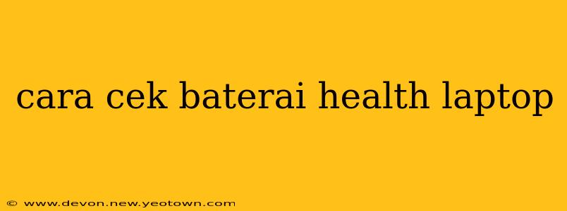 cara cek baterai health laptop