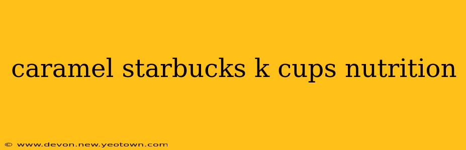 caramel starbucks k cups nutrition