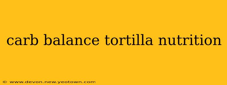 carb balance tortilla nutrition