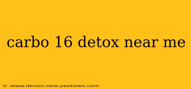 carbo 16 detox near me