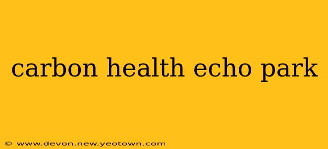 carbon health echo park