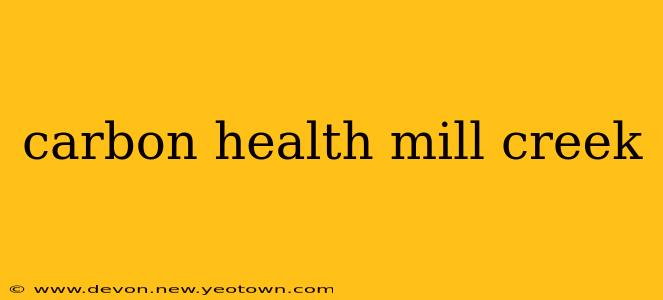 carbon health mill creek