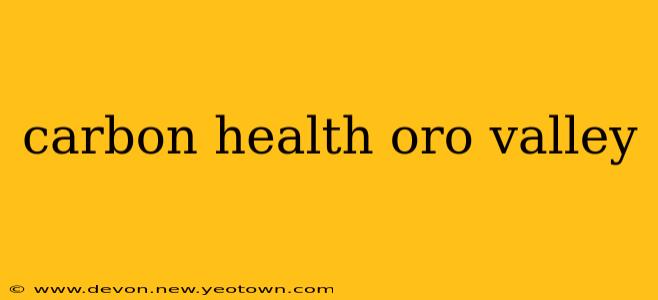 carbon health oro valley