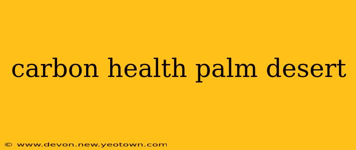 carbon health palm desert
