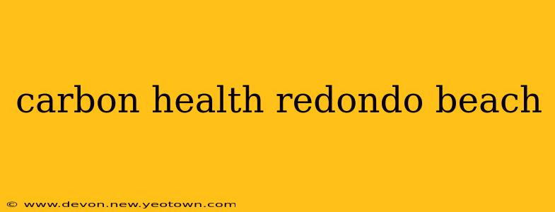 carbon health redondo beach