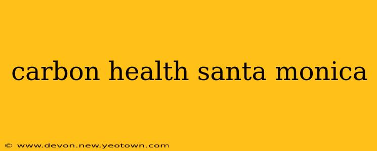 carbon health santa monica