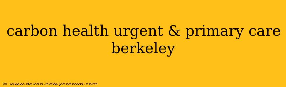 carbon health urgent & primary care berkeley