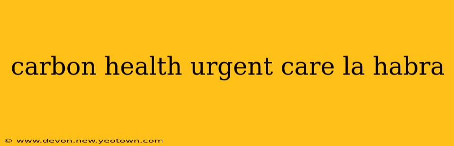 carbon health urgent care la habra