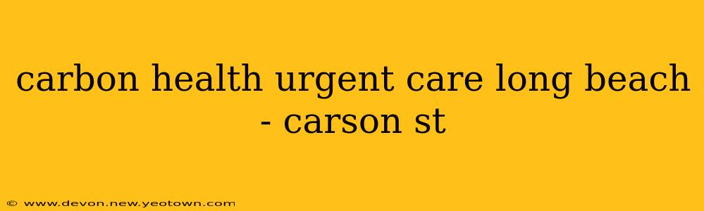 carbon health urgent care long beach - carson st