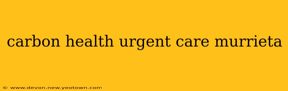 carbon health urgent care murrieta