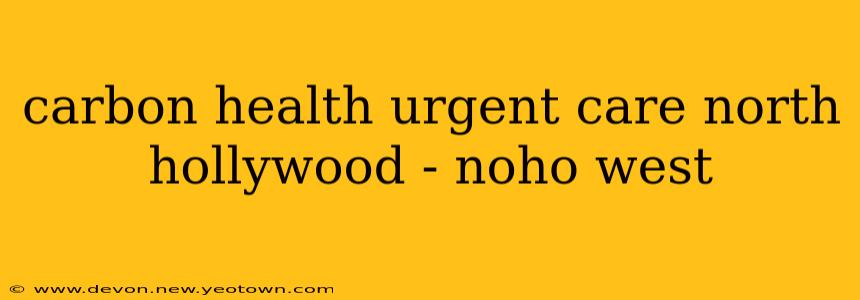 carbon health urgent care north hollywood - noho west
