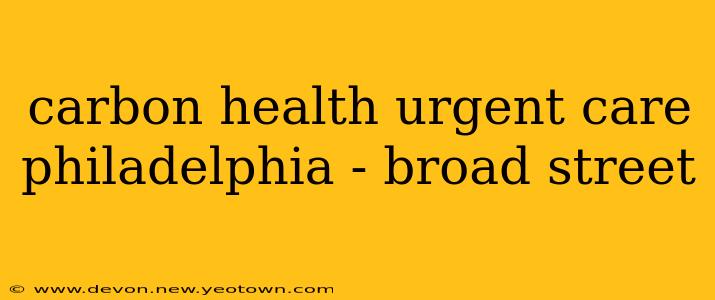 carbon health urgent care philadelphia - broad street