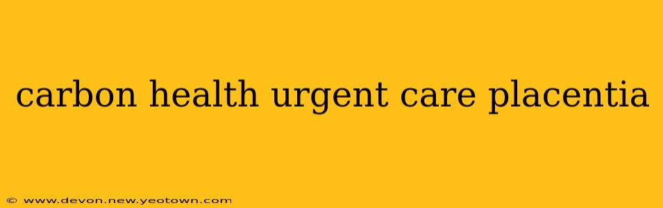 carbon health urgent care placentia