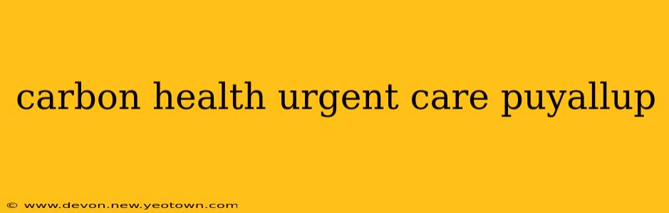 carbon health urgent care puyallup