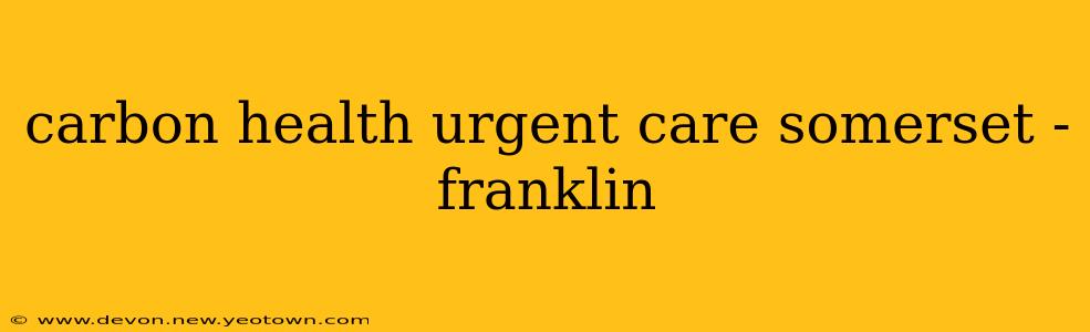 carbon health urgent care somerset - franklin