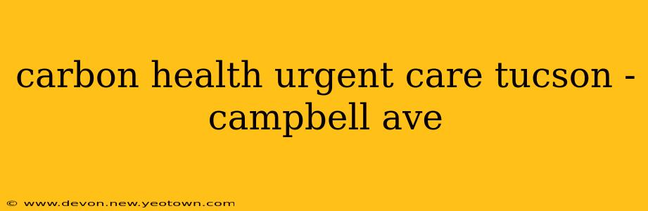 carbon health urgent care tucson - campbell ave