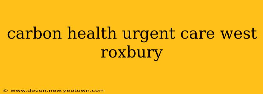 carbon health urgent care west roxbury