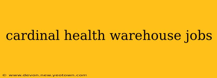 cardinal health warehouse jobs