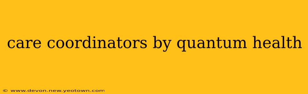 care coordinators by quantum health