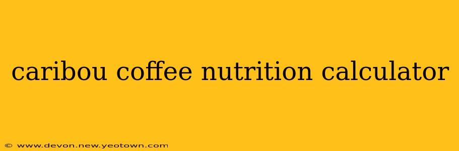 caribou coffee nutrition calculator