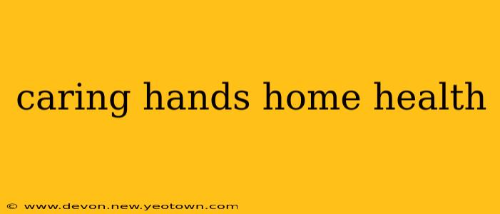 caring hands home health