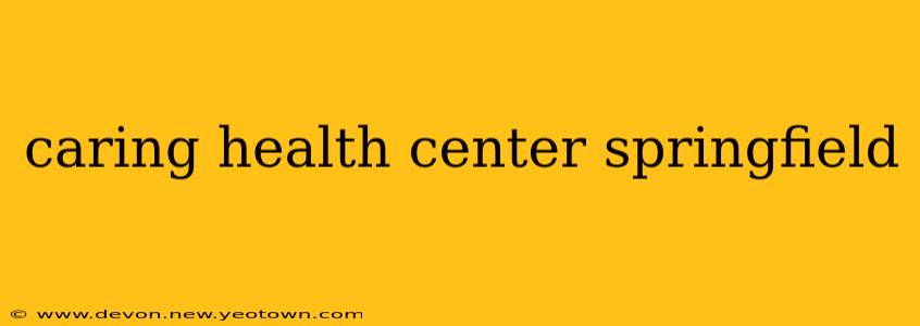 caring health center springfield