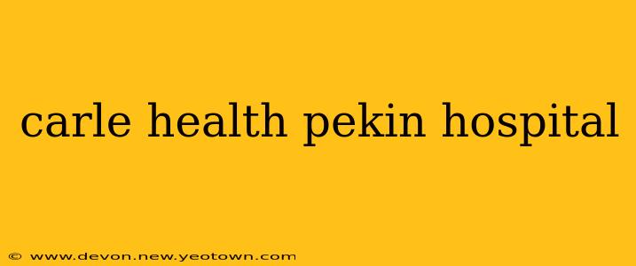 carle health pekin hospital