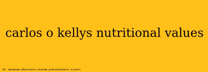 carlos o kellys nutritional values