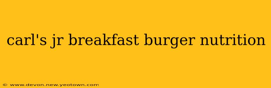 carl's jr breakfast burger nutrition