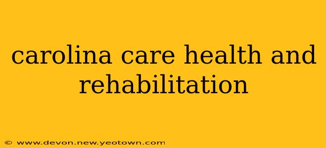 carolina care health and rehabilitation