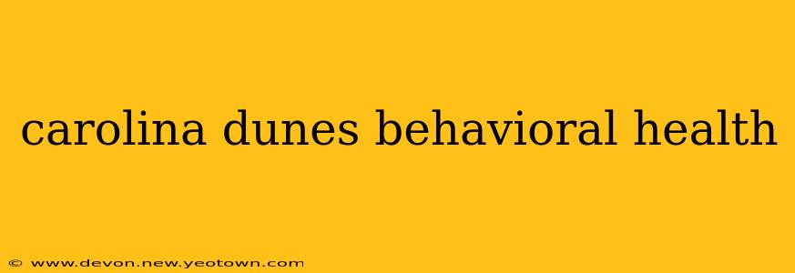 carolina dunes behavioral health