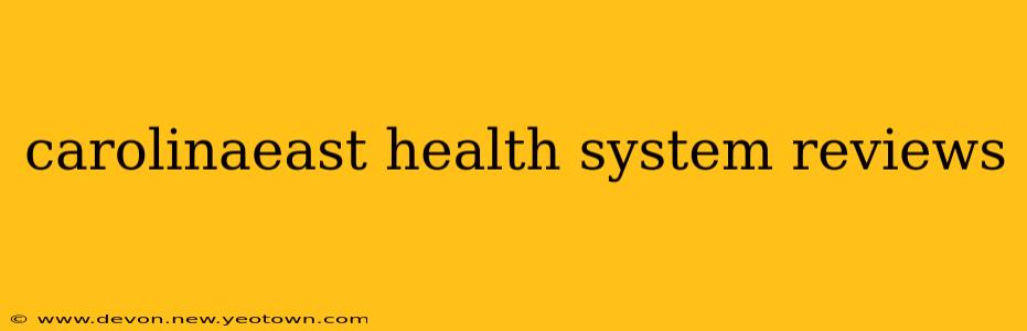 carolinaeast health system reviews