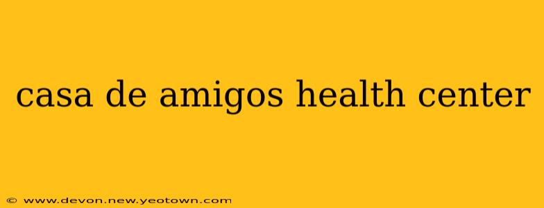 casa de amigos health center