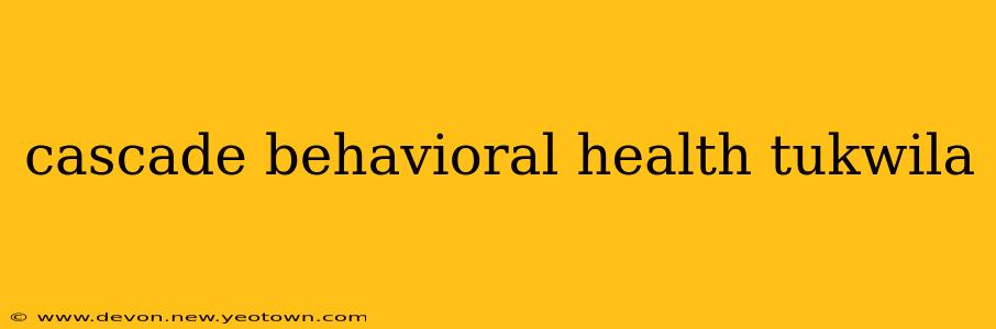 cascade behavioral health tukwila