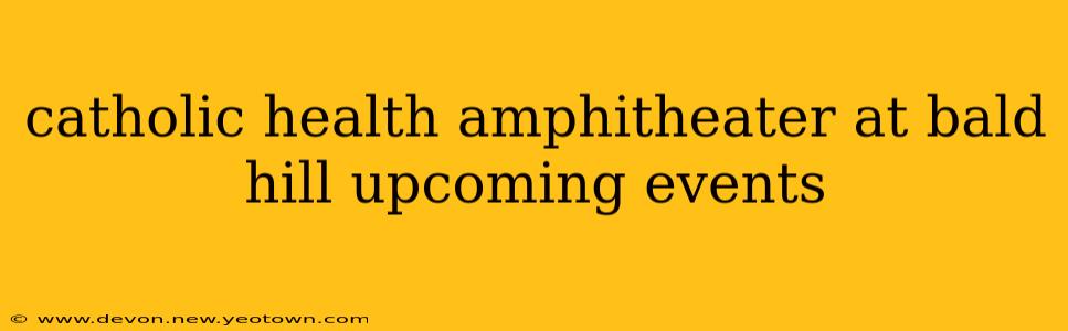 catholic health amphitheater at bald hill upcoming events