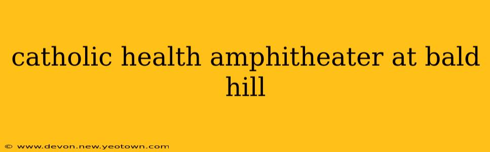catholic health amphitheater at bald hill