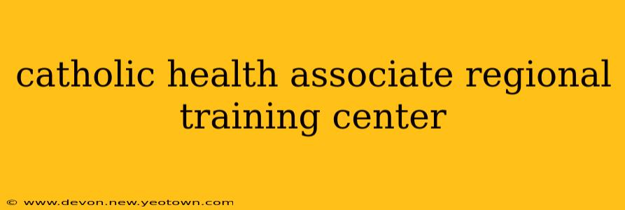 catholic health associate regional training center