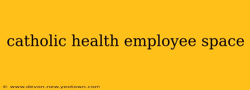 catholic health employee space