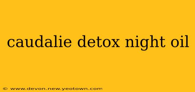caudalie detox night oil