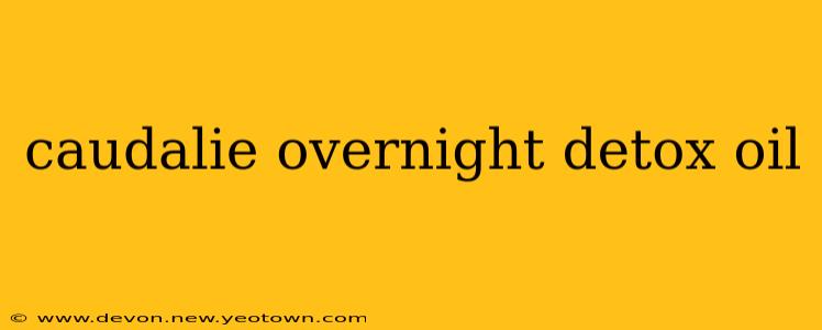 caudalie overnight detox oil