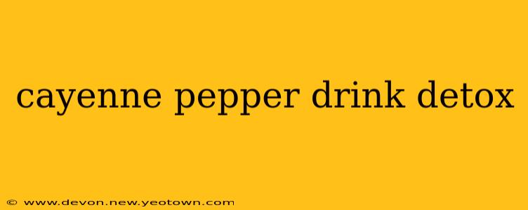 cayenne pepper drink detox