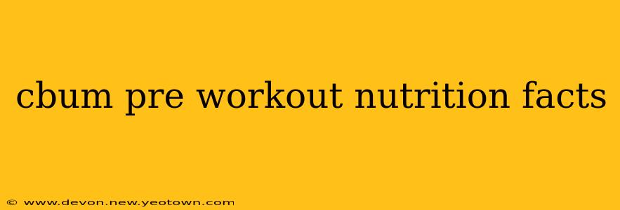 cbum pre workout nutrition facts