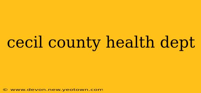 cecil county health dept
