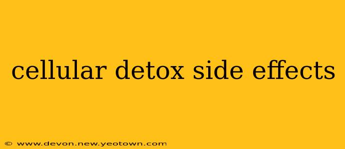 cellular detox side effects