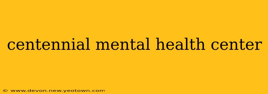 centennial mental health center