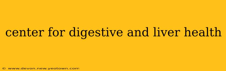 center for digestive and liver health