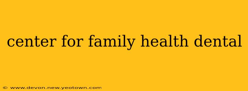 center for family health dental
