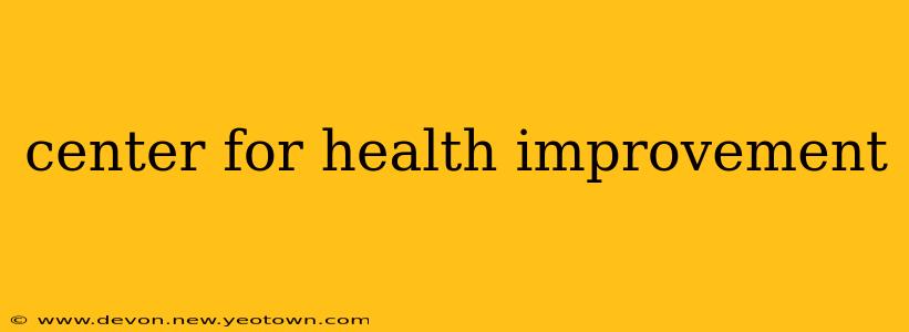 center for health improvement