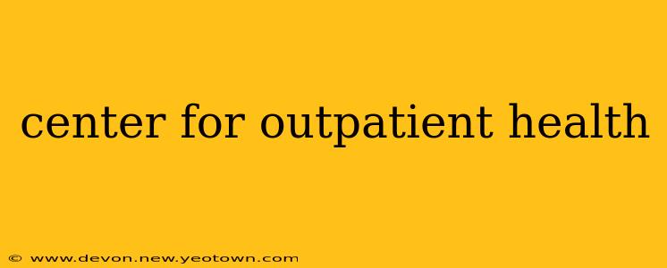 center for outpatient health
